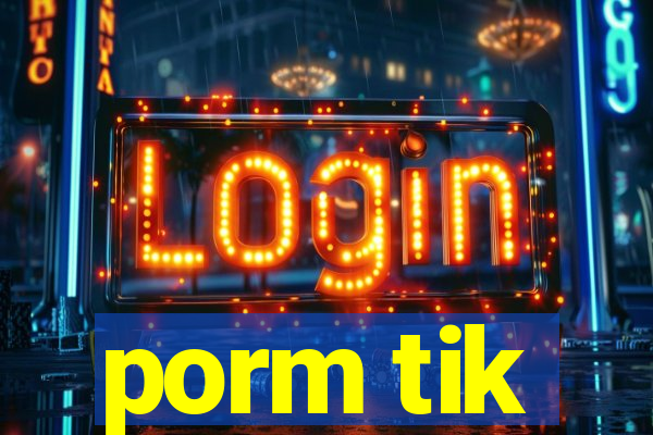 porm tik